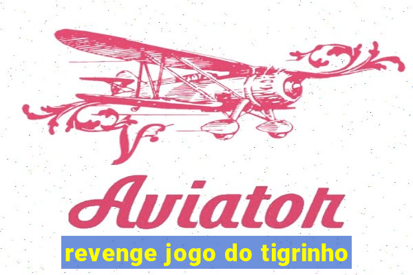 revenge jogo do tigrinho